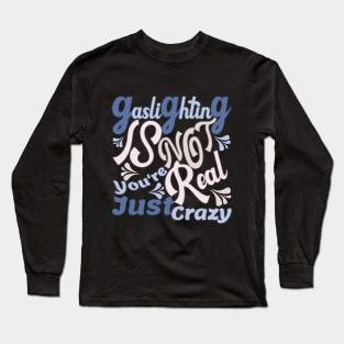 Gaslighting Is Not Real You're Just Crazy Long Sleeve T-Shirt